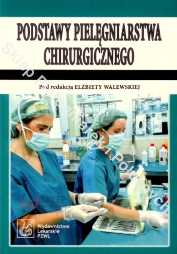 Podstawy pielęgniarstwa chirurgicznego Walewska
