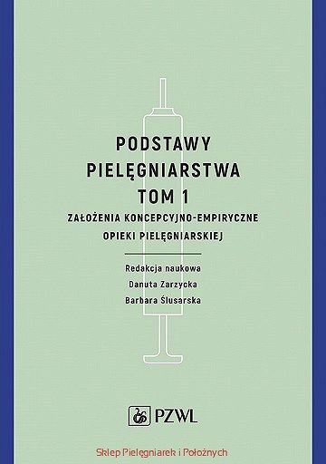 Podstawy pielęgniarstwa tom 1 (Założenia koncepcyjno-empiryczne opieki pielęgniarskiej)