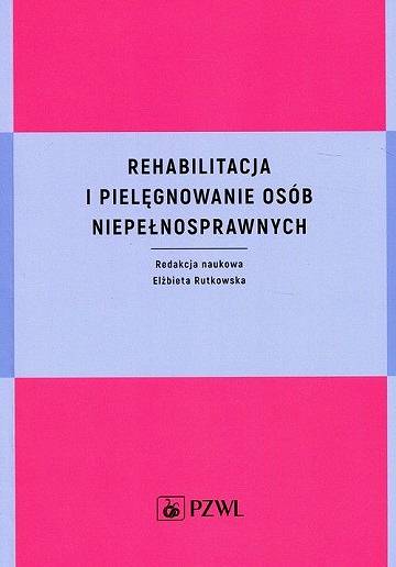 Rehabilitacja i pielęgnowanie osób niepełnosprawnych Rutkowska