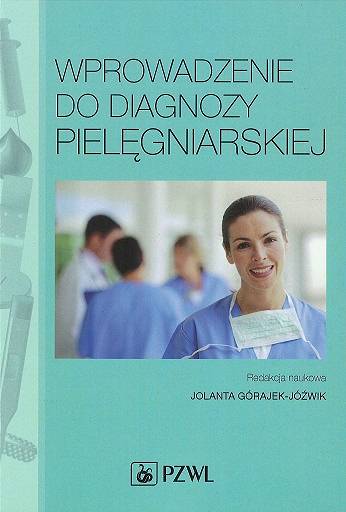 Wprowadzenie do diagnozy pielęgniarskiej Podręcznik dla studiów medycznych