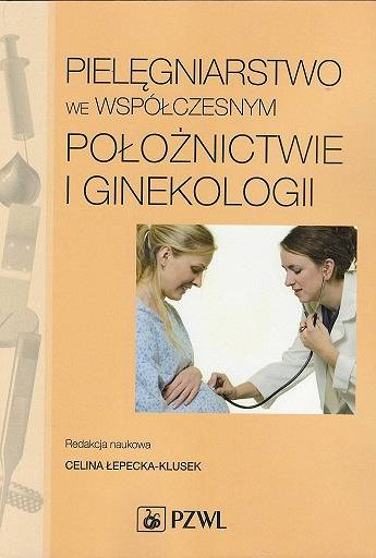 Pielęgniarstwo we współczesnym położnictwie i ginekologii Łepecka- Klusek