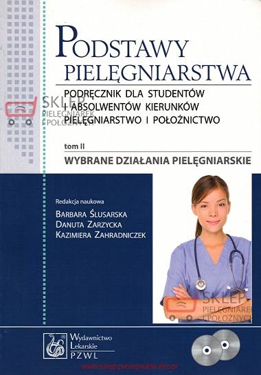 Podstawy pielęgniarstwa tom II: wybrane działania pielęgniarskie Ślusarska