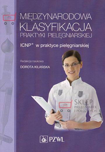 Międzynarodowa Klasyfikacja Praktyki Pielęgniarskiej - ICNP® w praktyce pielęgniarskiej