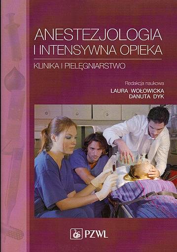 Anestezjologia i intensywna opieka. Klinika i pielęgniarstwo Wołowicka