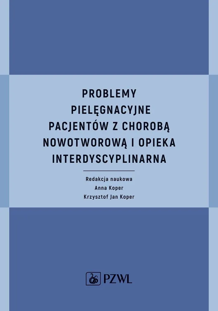 Problemy pielęgnacyjne pacjentów z chorobą nowotworową i opieka interdyscyplinarna